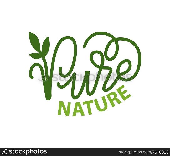 Pure nature lettering and green calligraphy, logo with garden plant isolated. Vector label of ecology friendly natural environment, leaf organic logotype. Pure Nature Lettering and Green Calligraphy, Logo
