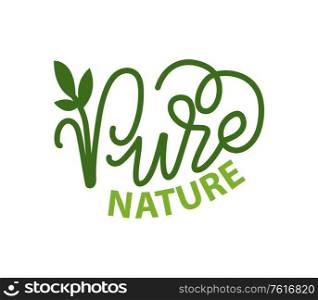 Pure nature lettering and green calligraphy, logo with garden plant isolated. Vector label of ecology friendly natural environment, leaf organic logotype. Pure Nature Lettering and Green Calligraphy, Logo