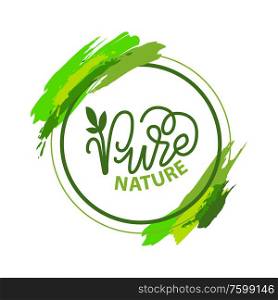 Pure nature lettering and green calligraphy, logo with garden plant isolated in round frame with brush strokes. Vector label of ecology friendly nature. Pure Nature Lettering and Green Calligraphy, Logo