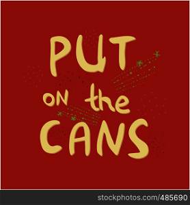 Put on the cans hand drawn vector lettering. Jazz slang. Colourful lettering. Poster, banner, t-shirt design.. Put on the cans lettering.