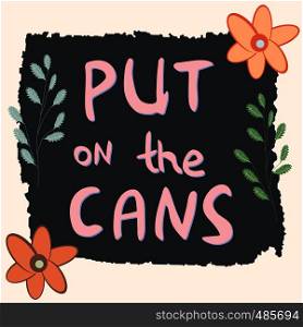Put on the cans hand drawn vector lettering. Jazz slang. Colourful lettering. Poster, banner, t-shirt design.. Put on the cans lettering.