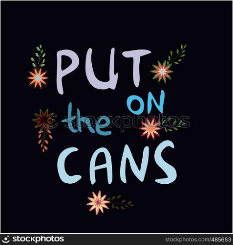 Put on the cans hand drawn vector lettering. Jazz slang isolated on blue background. Colourful lettering. Poster, banner, t-shirt design.. Put on the cans