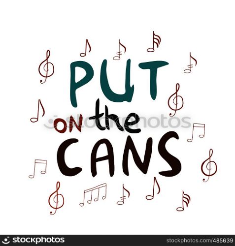 Put on the cans hand drawn vector lettering. Jazz slang isolated on white background. Colourful lettering. Poster, banner, t-shirt design.. Put on the cans handwritten inscription
