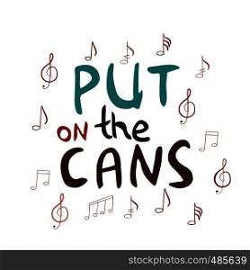Put on the cans hand drawn vector lettering. Jazz slang isolated on white background. Colourful lettering. Poster, banner, t-shirt design.. Put on the cans handwritten inscription