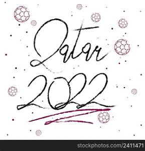 Qatar 2022 card. Greeting card. Scratched calligraphy. Black text word with purple football balls. Vector illustration.