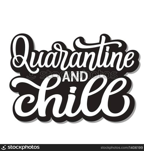 Quarantine and chill. Hand lettering inspirational quote isolated on white background. Vector typography for posters, stickers, cards, social media