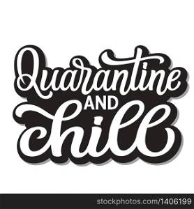 Quarantine and chill. Hand lettering inspirational quote isolated on white background. Vector typography for posters, stickers, cards, social media