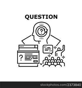 Question Ask Vector Icon Concept. Businessman Or Manager Question Ask On Conference Or Business Meeting, Computer Software Asking User. Man Thinking Mind Problem Black Illustration. Question Ask Vector Concept Black Illustration