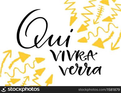 Qui vivra verra - french motivational phrase. In English - time will tell. Hand lettered calligraphic quote. Qui vivra verra - french motivational phrase. In English - time will tell. Hand lettered calligraphic quote.