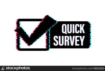 Quick survey button, icon, emblem. Glitch icon. Vector stock illustration. Quick survey button, icon, emblem. Glitch icon. Vector stock illustration.