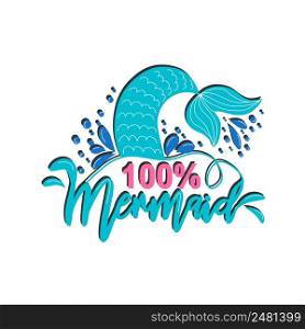 Quote about mermaids and mermaid tail with splashes. Mermaid card with hand drawn sea elements and lettering. Calligraphy summer quote. Mermaid card with hand drawn sea elements and lettering. Calligraphy summer quote with seashells, hearts and pearls. Summer print
