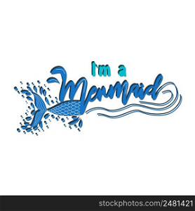 Quote about mermaids and mermaid tail with splashes. Inspirational quote about the sea. Mythical creatures.. Quote about mermaids and mermaid tail with splashes. Inspirational quote about the sea. Mythical creatures