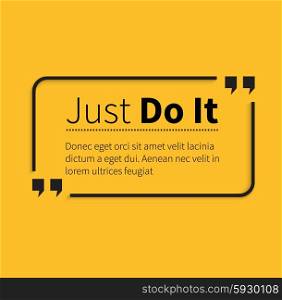 Quote bubble, quote marks, quotation marks, quote box, get a quote. Phrase just do it in quotes on yellow. Text poster, motivation wisdom saying and note quotation and inspire, motivational philosophy
