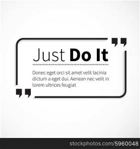 Quote bubble, quote marks, quotation marks, quote box, get a quote. Phrase just do it in quotes on white. Text poster, motivation wisdom saying and note quotation and inspire, motivational philosophy