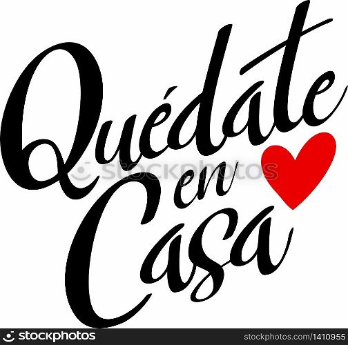 "Quote in spanish "quedate en casa" (Stay at Home) black with red heart. isolated on white background. Social distancing campaign during quarentine COVID-19 pandemic"