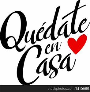 "Quote in spanish "quedate en casa" (Stay at Home) black with red heart. isolated on white background. Social distancing campaign during quarentine COVID-19 pandemic"