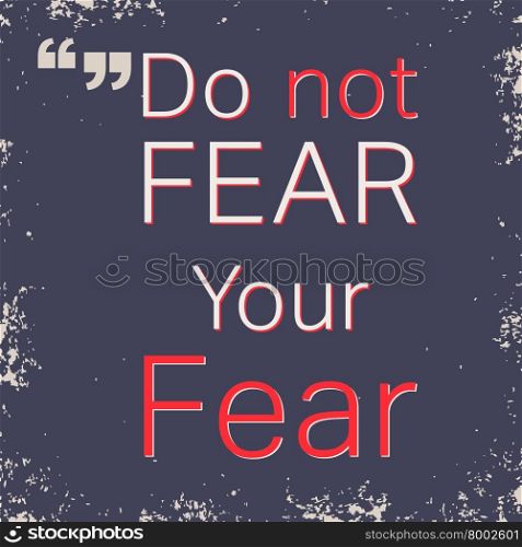 Quote motivational square. Quote motivational square. Inspirational quote. Quote poster template. Do not fear your fear. Vector illustration.