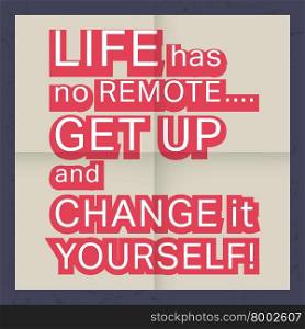 Quote motivational square. Quote motivational square. Inspirational quote. Quote poster template. Life has no remote get up and change it yourself. Vector illustration.