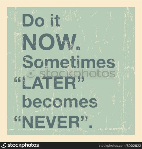 Quote motivational square. Quote motivational square template. Inspirational quote. Do it now. Sometimes later becomes never. Vector illustration.