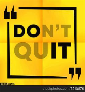 Quote motivational square template. Inspirational quotes box with a slogan - Do not quit - Do it. Vector illustration.. Quote motivational square template. Inspirational quotes box with a slogan - Do not quit - Do it. Vector illustration