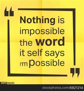 Quote motivational square template. Inspirational quotes box with slogan - Nothing is impossible, the word itself says i am possible. Vector illustration.. Quote square template