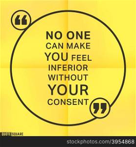 Quote motivational square template. Inspirational quotes bubble. Text speech bubble. No one can make you feel inferior without your consent. Vector illustration.. Quote square template