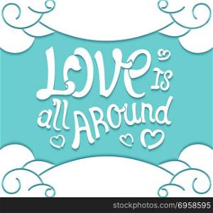 Quote poster. Love is all around. Creative lettering composition on stylized clouds background. Vector illustration