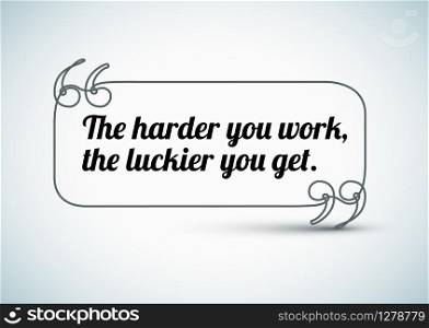 Quote: The harder you work, the luckier you get