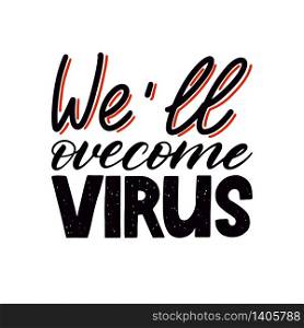 Quote we will ovecome virus. Coronavirus slogan