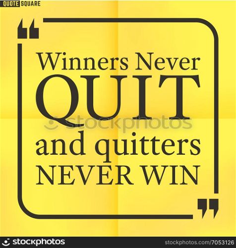 Quote32. Quote Motivational Square. Inspirational Quote. Text Speech Bubble. Winners never quit and quitters never win. Vector illustration.