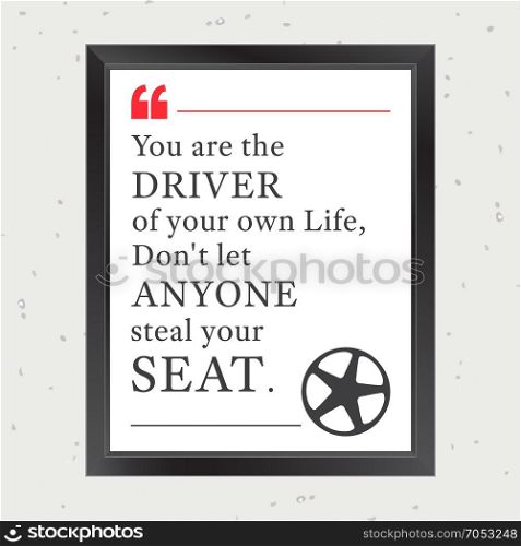 Quote51. Quote Motivational Square. Inspirational Quote. You are the driver of your own life, do not let anyone steal your seat. Vector illustration.