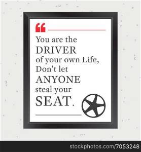 Quote51. Quote Motivational Square. Inspirational Quote. You are the driver of your own life, do not let anyone steal your seat. Vector illustration.