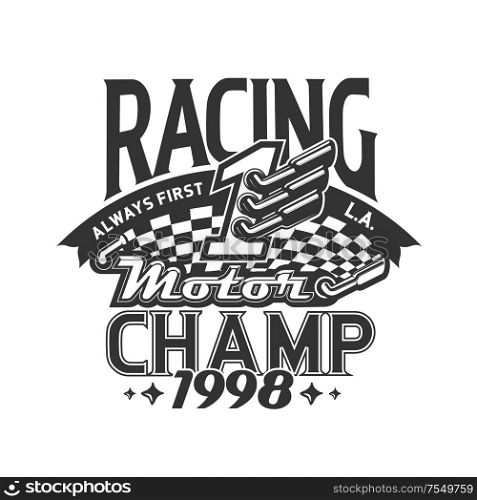 Racing motor champ isolated t-shirt print design. Vector car racing or auto rally first place design. Vehicle sport races, checkered start or finish flag symbol of competition, motocross emblem. Rally championship, motocross t-shirt print