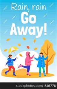 Rain go away poster flat color vector template. Playing kids. Brochure, cover, booklet one page concept design with cartoon characters. Rainy weather. Advertising flyer, leaflet, banner, newsletter