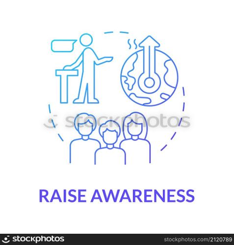 Raise awareness blue gradient concept icon. Public campaign. Prevent climate change abstract idea thin line illustration. Isolated outline drawing. Roboto-Medium, Myriad Pro-Bold fonts used. Raise awareness blue gradient concept icon