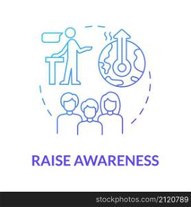 Raise awareness blue gradient concept icon. Public campaign. Prevent climate change abstract idea thin line illustration. Isolated outline drawing. Roboto-Medium, Myriad Pro-Bold fonts used. Raise awareness blue gradient concept icon