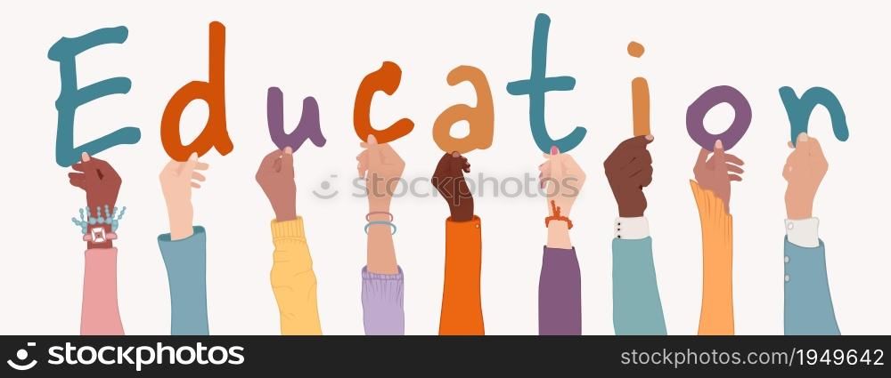 Raised arms of diverse multi-ethnic and multicultural people holding colorful letters forming the word -Education-. Male and female students. University. Education concept