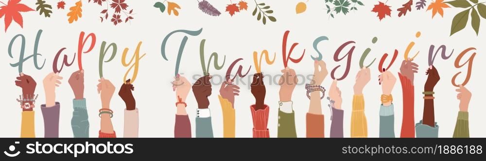 Raised arms of diverse people holding letters forming the text -Happy Thanksgiving- Thanksgiving day greeting banner. Foliage decoration background with autumn leaves. Maple leaf. Vector