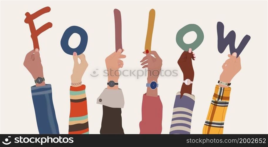 Raised hands and arms of multi-ethnic colleagues or friends holding letters forming the text -Follow- Recommend and advise to follow the community or social network. Share online
