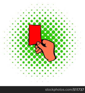 Raised red card icon in comics style isolated on white background. Soccer referee giving red card. Football judge hand with red card. Raised red card icon, comics style