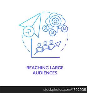 Reaching large audience blue gradient concept icon. Communication service for business. Messaging software abstract idea thin line illustration. Vector isolated outline color drawing. Reaching large audience blue gradient concept icon
