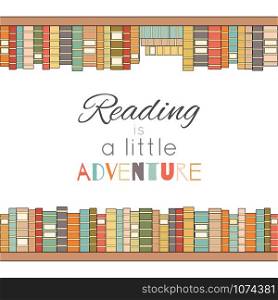 Reading is a little adventure. Contour colored bookshelves with lettering. Love for books. Library. Vector poster for cards, banners and your creativity.. Reading is a little adventure. Contour colored bookshelves with lettering. Love for books. Library. Vector poster