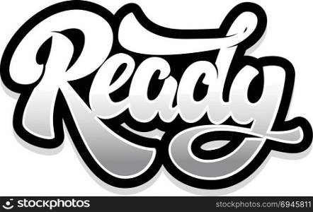 Ready. Lettering phrase isolated on white background. Vector illustration
