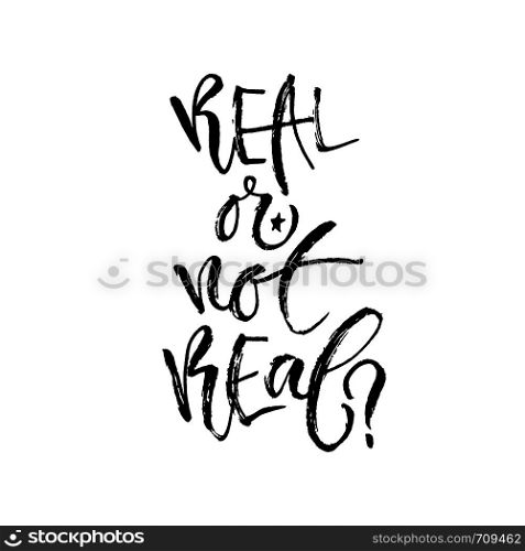 Real or not real. Hand lettering calligraphy. Printable phrase. Vector illustration for print design.. Real or not real. Hand lettering calligraphy. Printable phrase. Vector illustration for print design