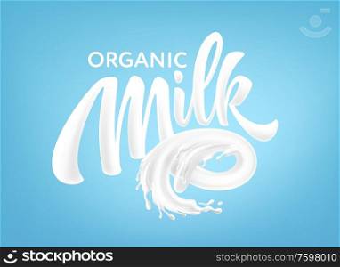 Realistic splashes of milk on a blue background. Organic Milk Handwriting Lettering Calligraphy Lettering. Vector illustration EPS10. Realistic splashes of milk on a blue background. Organic Milk Handwriting Lettering Calligraphy Lettering. Vector illustration
