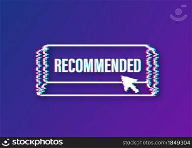 Recommend button. Label recommended on white background. Glitch icon. Vector stock illustration. Recommend button. Label recommended on white background. Glitch icon. Vector stock illustration.
