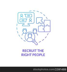 Recruit right people blue gradient concept icon. Specialists hiring. Step to start virtual office abstract idea thin line illustration. Isolated outline drawing. Myriad Pro-Bold font used. Recruit right people blue gradient concept icon