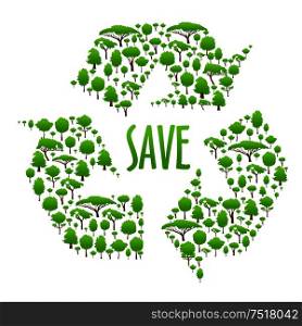 Recycling icon with caption Save in the center of three chasing arrows, composed of green trees. Use as ecological concept or save earth theme design. Recycling icon composed of green trees