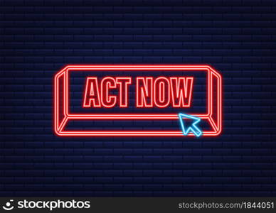 Red round act now neon button on white background. Vector stock illustration. Red round act now neon button on white background. Vector stock illustration.