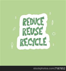 Reduce Reuse Recycle. Sticker quote with decor. Emblem with handwritten lettering. Vector conceptual illustration.